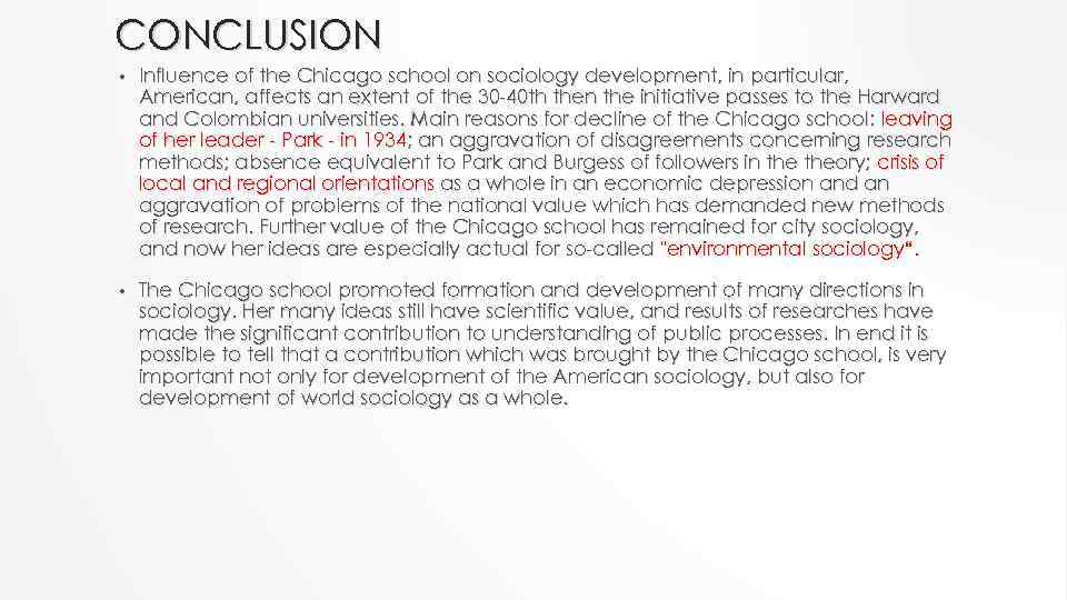 CONCLUSION • Influence of the Chicago school on sociology development, in particular, American, affects