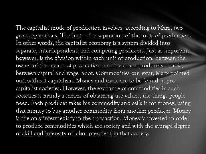 The capitalist mode of production involves, according to Marx, two great separations. The first