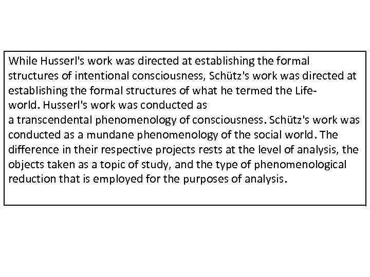 While Husserl's work was directed at establishing the formal structures of intentional consciousness, Schütz's