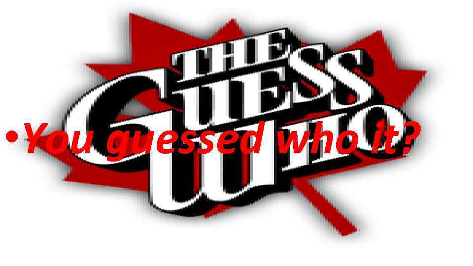  • You guessed who it? 