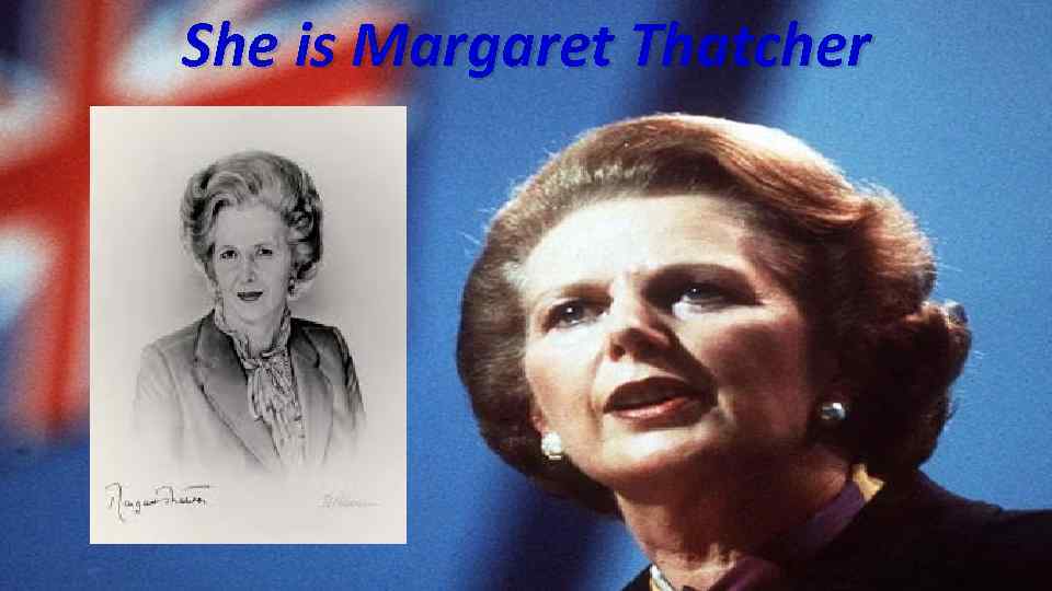 She is Margaret Thatcher 