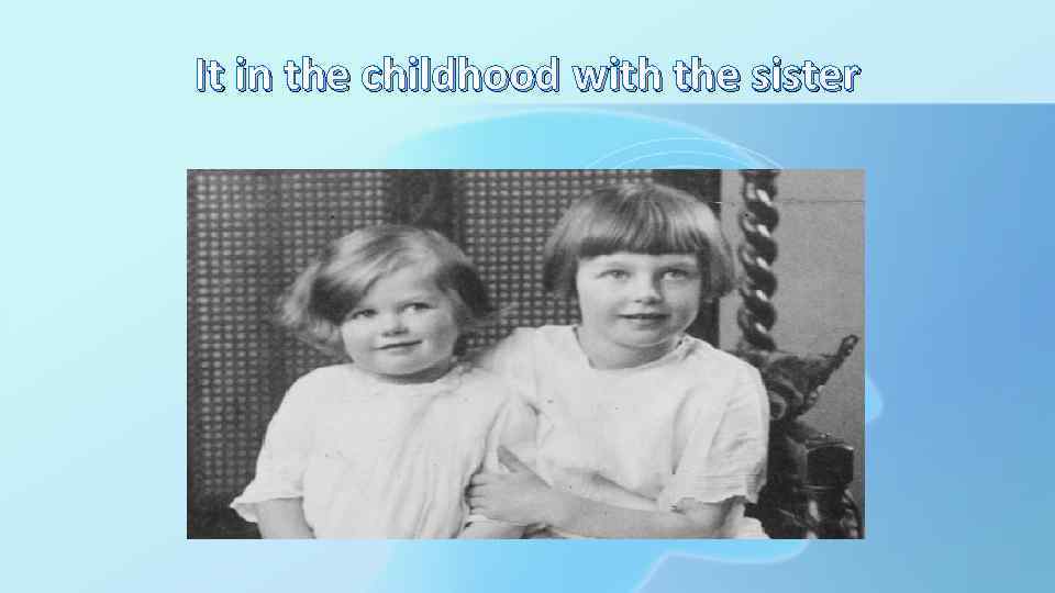 It in the childhood with the sister 