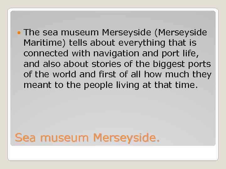  The sea museum Merseyside (Merseyside Maritime) tells about everything that is connected with