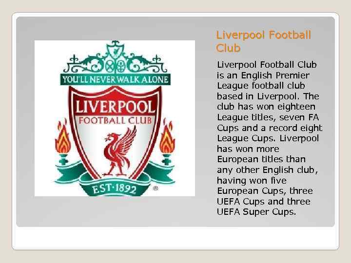 Liverpool Football Club is an English Premier League football club based in Liverpool. The