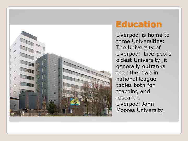 Education Liverpool is home to three Universities: The University of Liverpool's oldest University, it