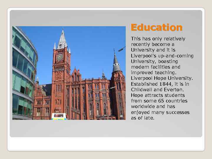 Education This has only relatively recently become a University and it is Liverpool's up-and-coming