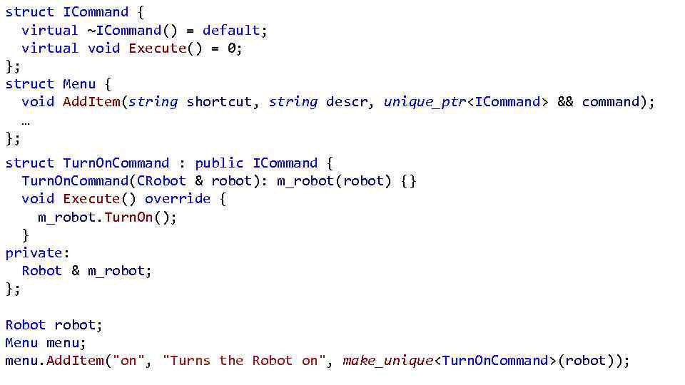 struct ICommand { virtual ~ICommand() = default; virtual void Execute() = 0; }; struct