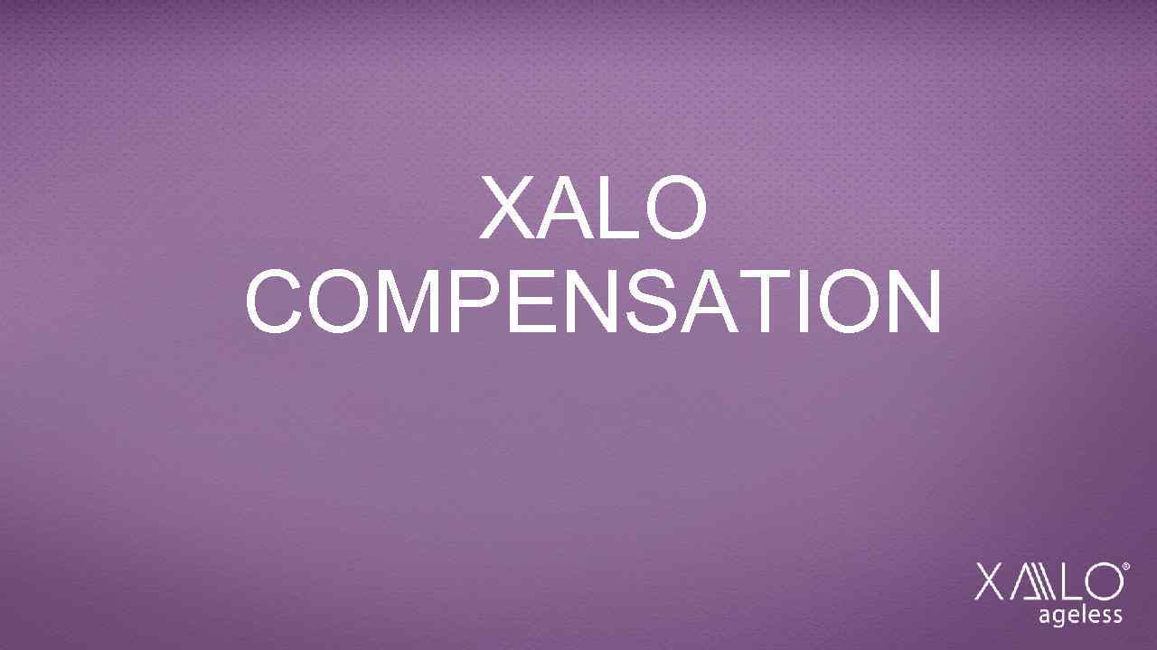 XALO COMPENSATION 