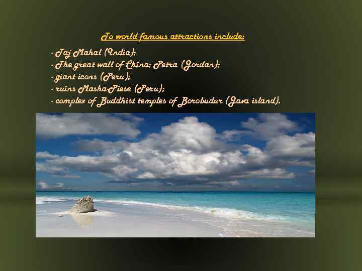 To world famous attractions include: - Taj Mahal (India); - The great wall of