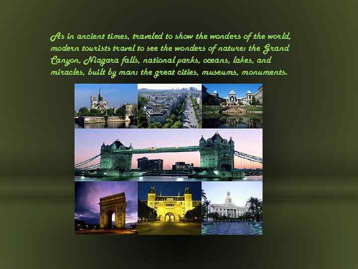 As in ancient times, traveled to show the wonders of the world, modern tourists