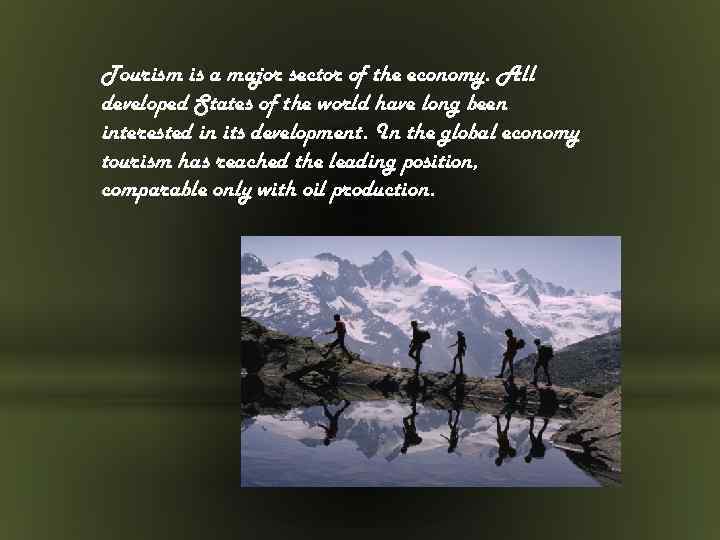 Tourism is a major sector of the economy. All developed States of the world