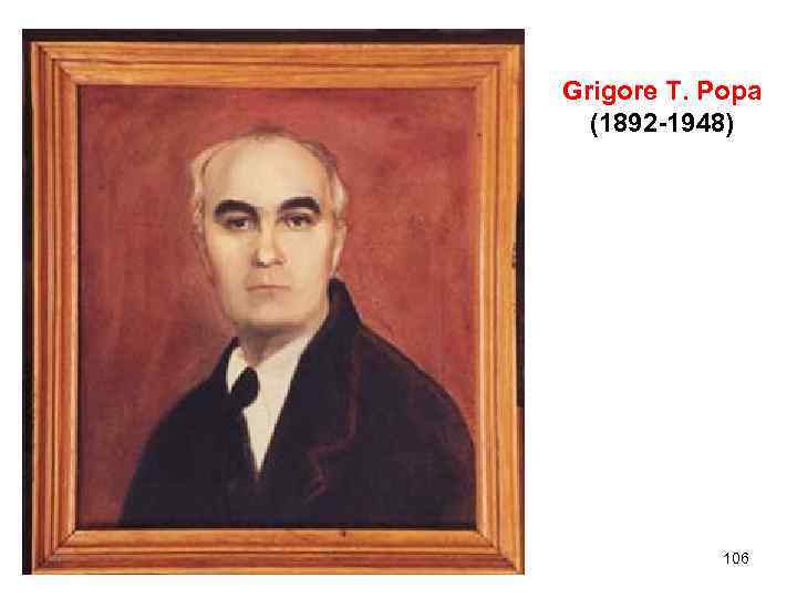 Grigore T. Popa (1892 -1948) 106 