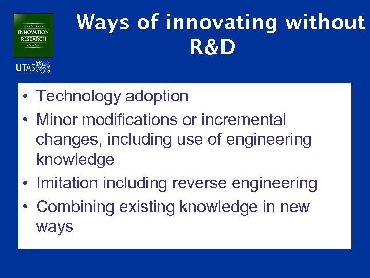 Ways of innovating without R&D • Technology adoption • Minor modifications or incremental changes,