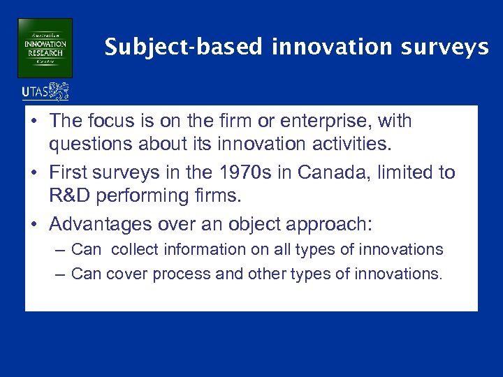 Subject-based innovation surveys • The focus is on the firm or enterprise, with questions