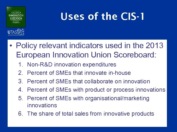 Uses of the CIS-1 • Policy relevant indicators used in the 2013 European Innovation
