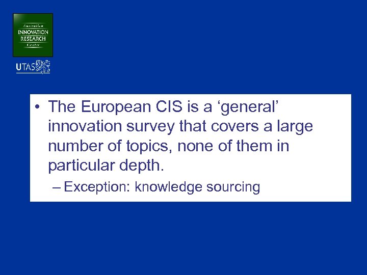  • The European CIS is a ‘general’ innovation survey that covers a large