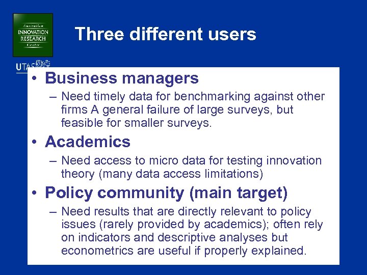 Three different users • Business managers – Need timely data for benchmarking against other
