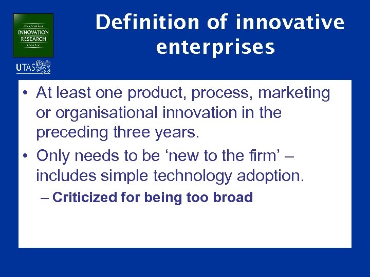 Definition of innovative enterprises • At least one product, process, marketing or organisational innovation