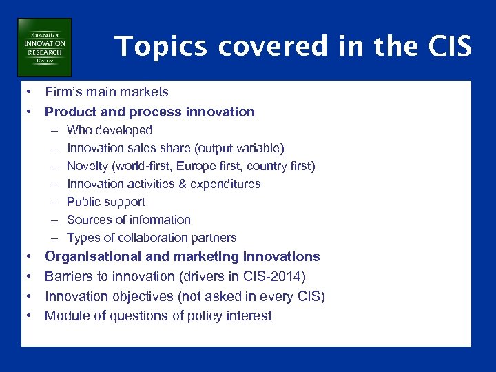 Topics covered in the CIS • Firm’s main markets • Product and process innovation