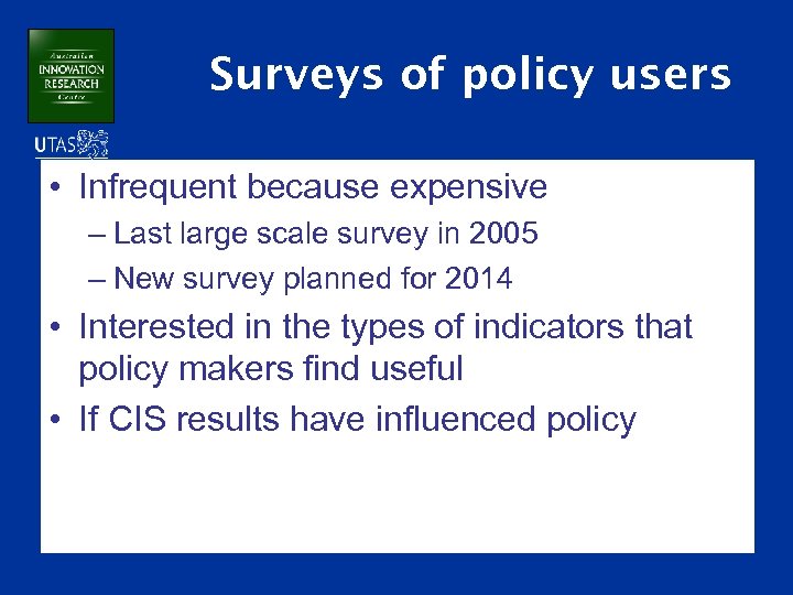 Surveys of policy users • Infrequent because expensive – Last large scale survey in