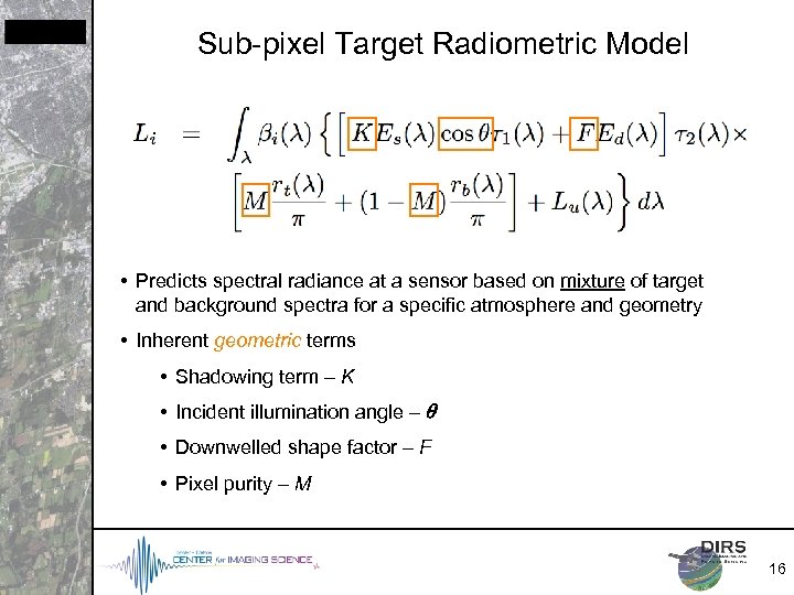 Sub-pixel Target Radiometric Model • Predicts spectral radiance at a sensor based on mixture