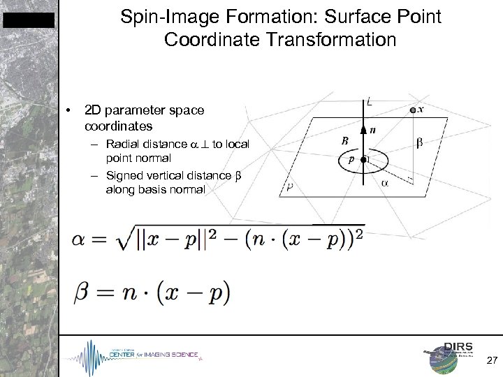 Spin-Image Formation: Surface Point Coordinate Transformation • 2 D parameter space coordinates – Radial