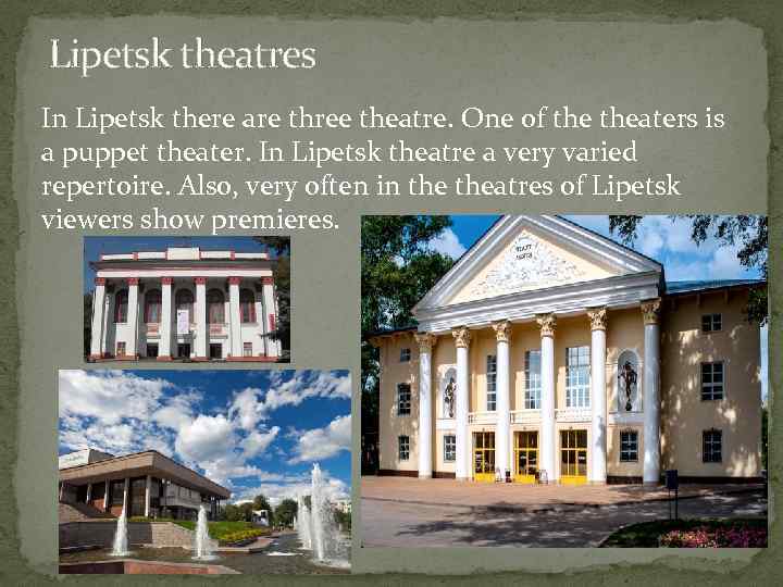 Lipetsk theatres In Lipetsk there are three theatre. One of theaters is a puppet