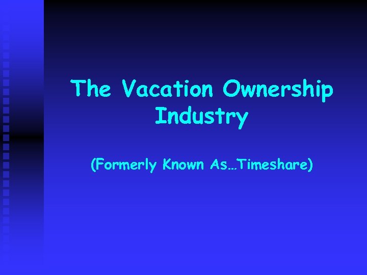 The Vacation Ownership Industry (Formerly Known As…Timeshare) 