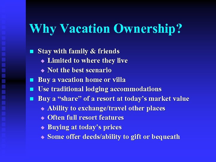 Why Vacation Ownership? n n Stay with family & friends u Limited to where