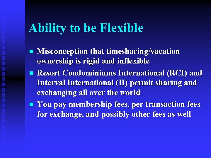 Ability to be Flexible n n n Misconception that timesharing/vacation ownership is rigid and