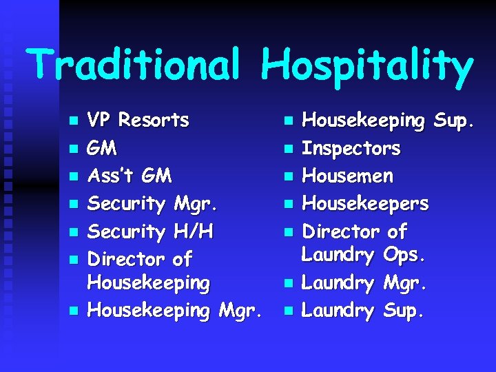 Traditional Hospitality n n n n VP Resorts GM Ass’t GM Security Mgr. Security