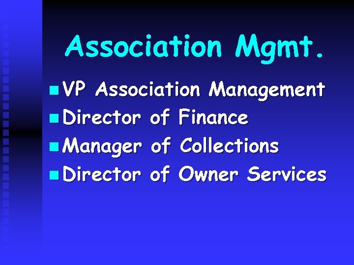 Association Mgmt. n VP Association Management n Director of Finance n Manager of Collections