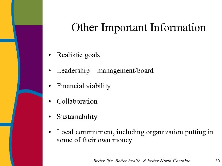 Other Important Information • Realistic goals • Leadership—management/board • Financial viability • Collaboration •