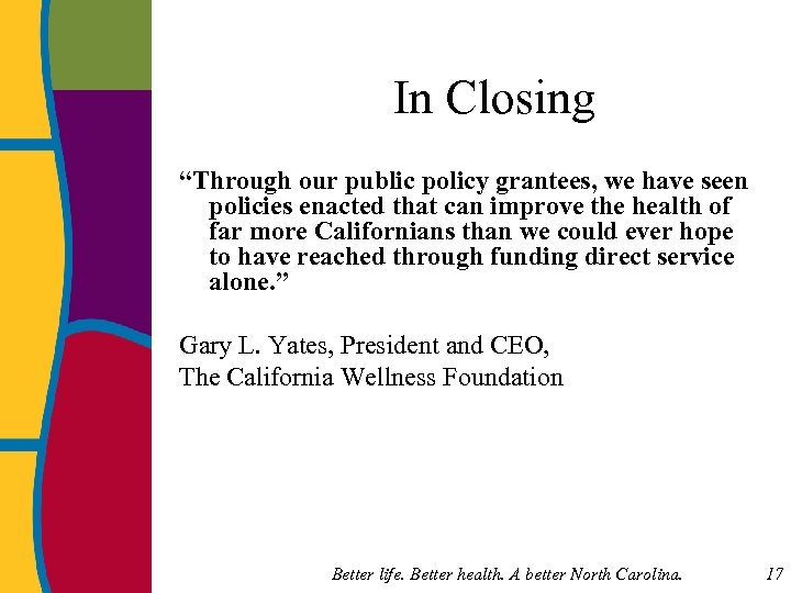 In Closing “Through our public policy grantees, we have seen policies enacted that can