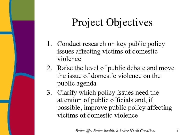 Project Objectives 1. Conduct research on key public policy issues affecting victims of domestic