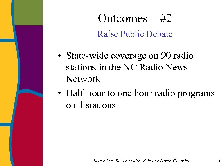 Outcomes – #2 Raise Public Debate • State-wide coverage on 90 radio stations in