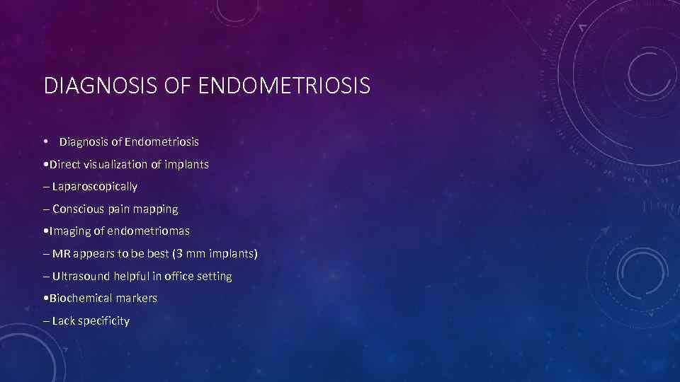 DIAGNOSIS OF ENDOMETRIOSIS • Diagnosis of Endometriosis • Direct visualization of implants – Laparoscopically
