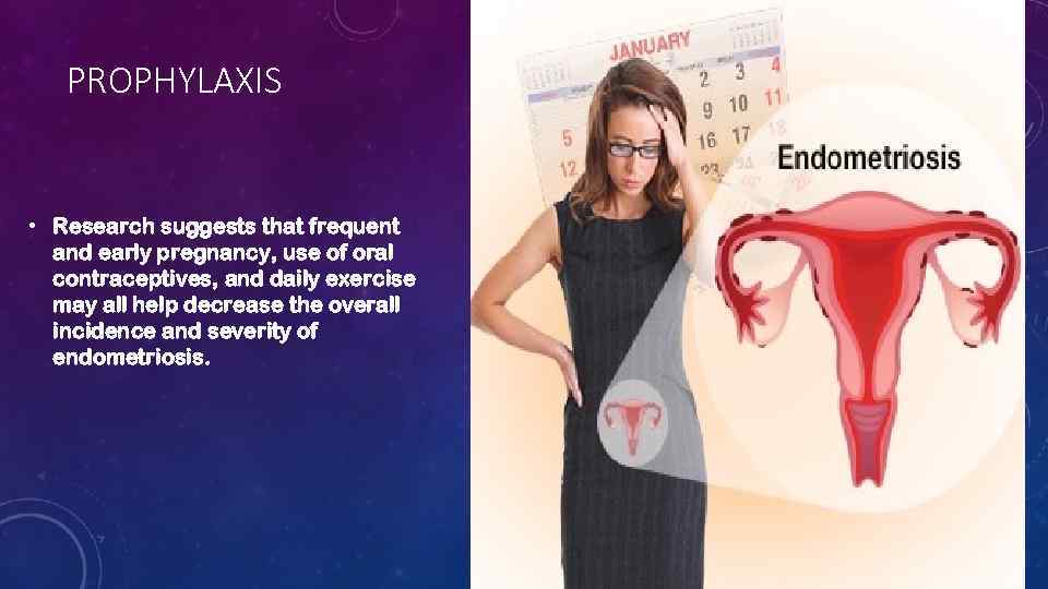 PROPHYLAXIS • Research suggests that frequent and early pregnancy, use of oral contraceptives, and
