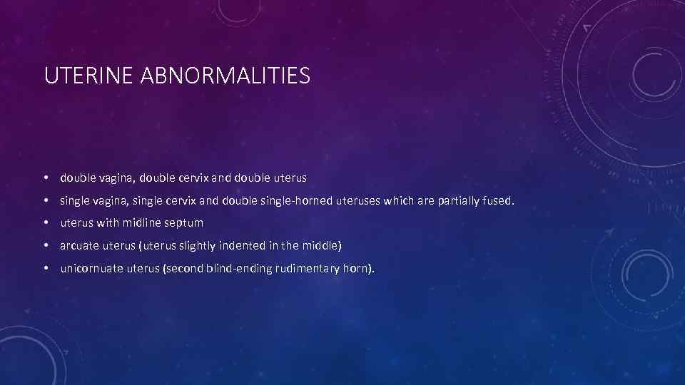 UTERINE ABNORMALITIES • double vagina, double cervix and double uterus • single vagina, single
