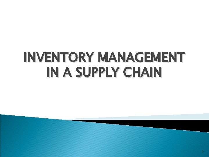 INVENTORY MANAGEMENT IN A SUPPLY CHAIN 1 