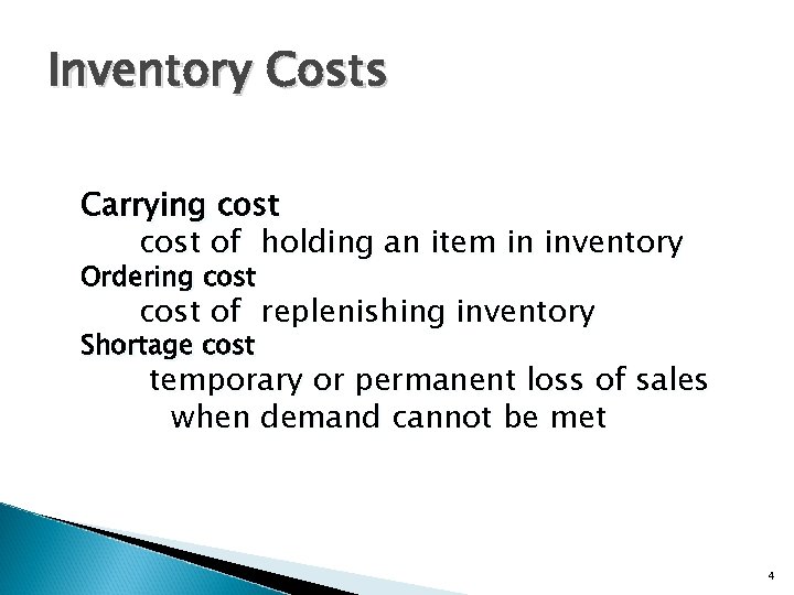 Inventory Costs Carrying cost of holding an item in inventory Ordering cost of replenishing