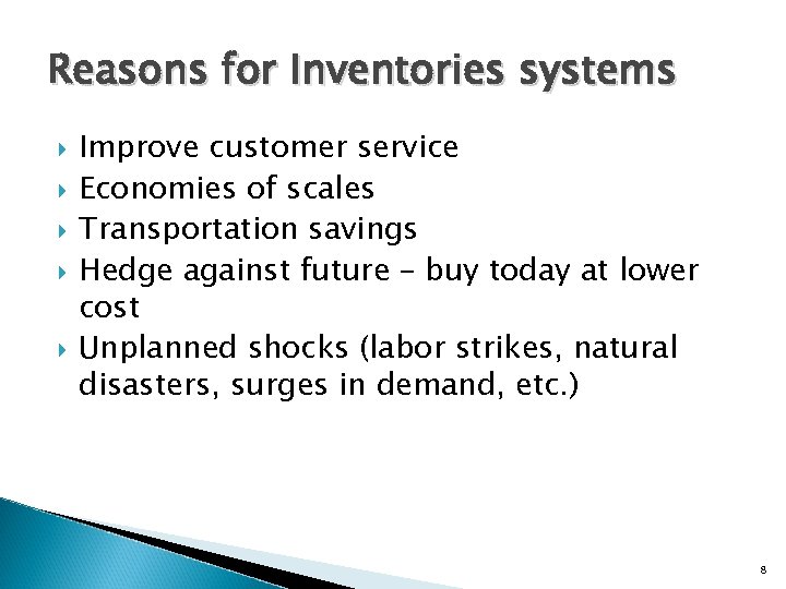 Reasons for Inventories systems Improve customer service Economies of scales Transportation savings Hedge against
