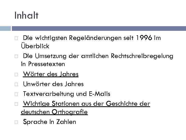 Inhalt Die wichtigsten Regeländerungen seit 1996 im Überblick Die Umsetzung der amtlichen Rechtschreibregelung in