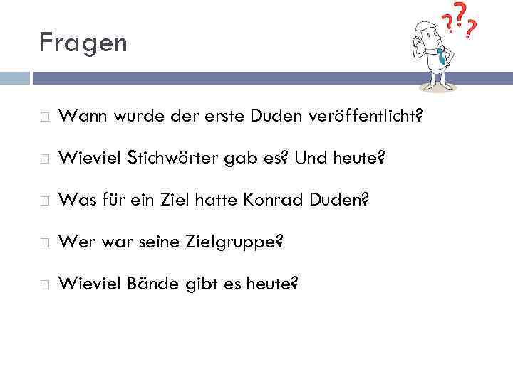 Fragen Wann wurde der erste Duden veröffentlicht? Wieviel Stichwörter gab es? Und heute? Was