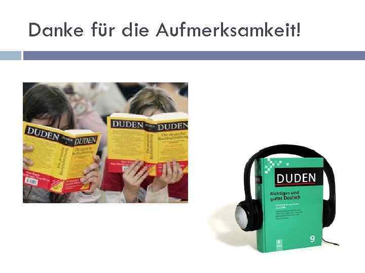 Danke für die Aufmerksamkeit! 