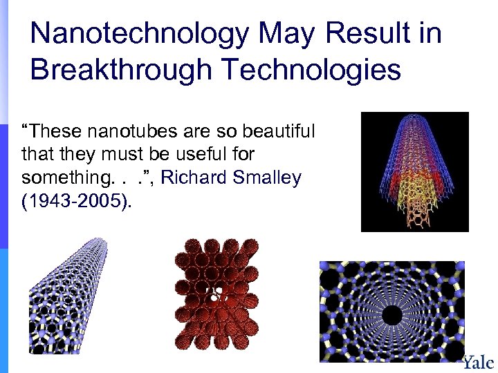 Nanotechnology May Result in Breakthrough Technologies “These nanotubes are so beautiful that they must