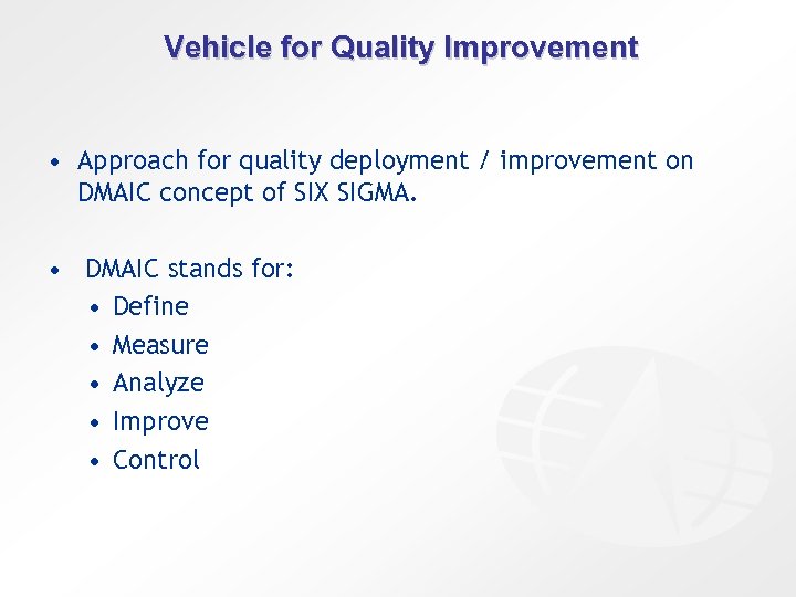 Vehicle for Quality Improvement • Approach for quality deployment / improvement on DMAIC concept