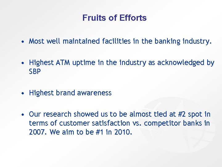 Fruits of Efforts • Most well maintained facilities in the banking industry. • Highest