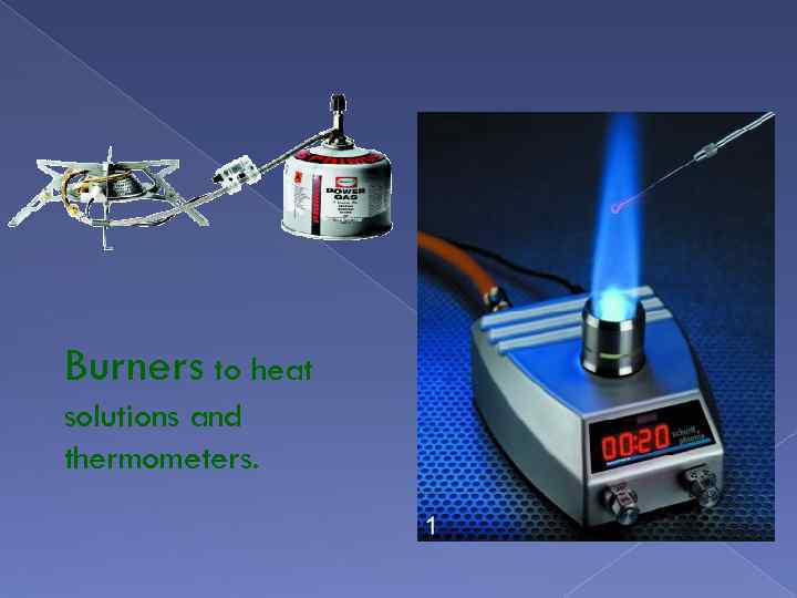 Burners to heat solutions and thermometers. 