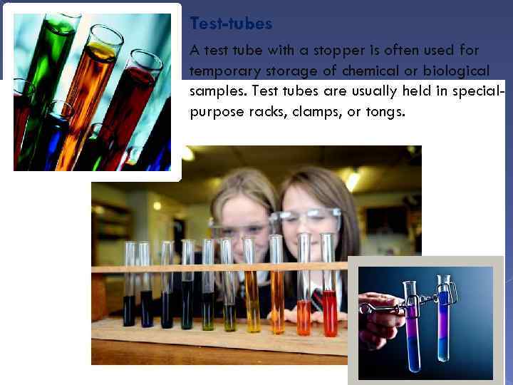 Test-tubes A test tube with a stopper is often used for temporary storage of